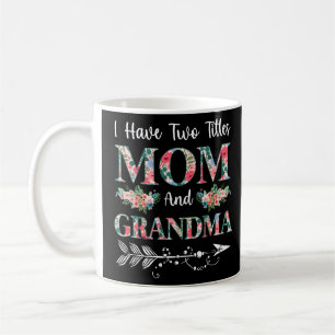 I Have Two Titles Mom And Grandma Floral  Coffee Mug