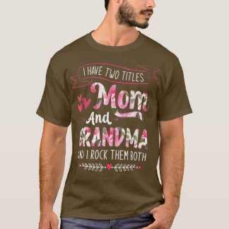 I Have Two Titles Mom And Grandma Floral Mother's  T-Shirt