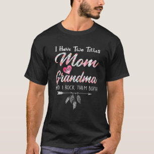 I Have Two Titles Mom And Grandma Floral T-Shirt