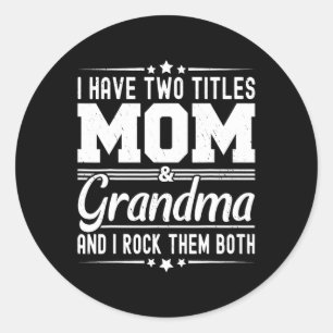 I Have Two Titles Mom And Grandma Funny Mothers Da Classic Round Sticker