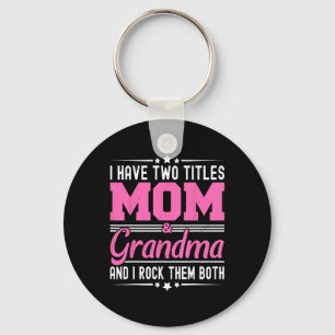 I Have Two Titles Mom And Grandma Funny Mothers Da Keychain