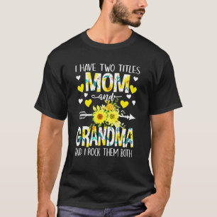 I Have Two Titles Mom And Grandma Happy Mother's D T-Shirt