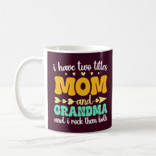 I Have Two Titles Mom And Grandma Mother's Day Coffee Mug