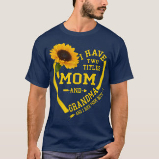 I Have Two Titles Mom And Grandma Mothers Day Sunf T-Shirt