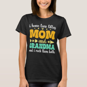 I Have Two Titles Mom And Grandma Mother's Day T-Shirt