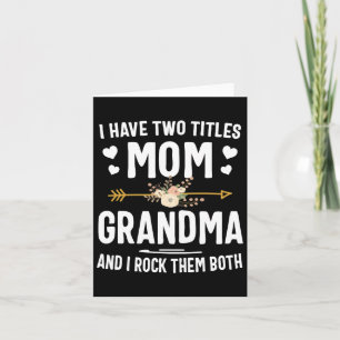 I Have Two Titles Mom And Grandma Shirt Mothers Da Card