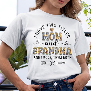 I Have Two Titles Mom And Grandma  T-Shirt