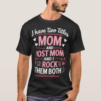 I Have Two Titles Mom And Host Mom And I Rock T-Shirt