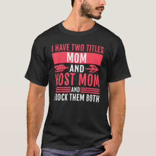 I Have Two Titles Mom And Host Mom And I Rock Them T-Shirt
