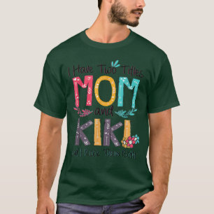I Have Two Titles Mom And Kiki Grandma Cute Mother T-Shirt