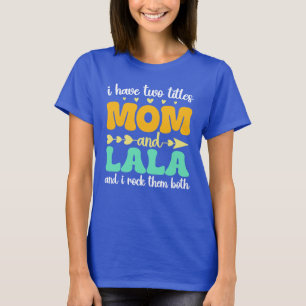 I Have Two Titles Mom And Lala & I Rock Them Both T-Shirt