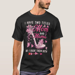 I Have Two Titles Mom And Mama Cute Butterflies Hi T-Shirt