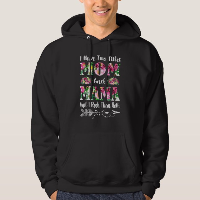 I Have Two Titles Mom And Mama Floral Mother's Day Hoodie (Front)