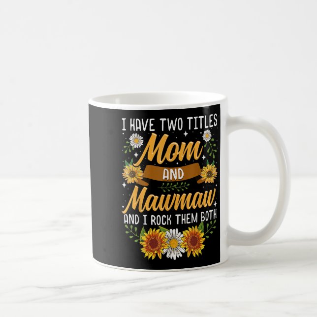 I Have Two Titles Mom And Mawmaw Mothers Day  Coffee Mug (Right)
