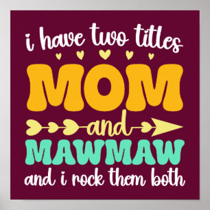 I Have Two Titles Mom And Mawmaw Mother's Day Poster