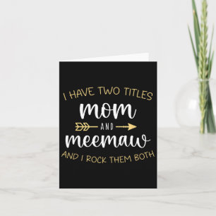 I Have Two Titles Mom And Meemaw I Rock Them Mee-m Card