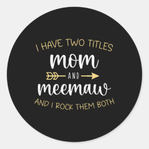 I Have Two Titles Mom And Meemaw I Rock Them Mee-m Classic Round Sticker