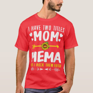 I Have Two Titles Mom And Mema Funny Cute Mothers  T-Shirt