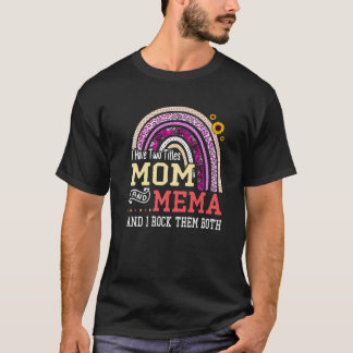 I Have Two Titles Mom And Mema Mothers Day Rainbow T-Shirt