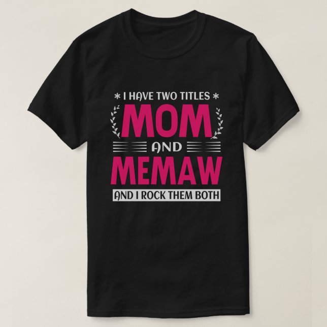 I Have Two Titles Mom And MEMAW And I Rock Them Bo T-Shirt (Design Front)
