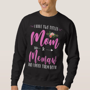 I Have Two Titles Mom And Memaw I Rock Them Both F Sweatshirt