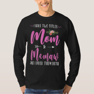 I Have Two Titles Mom And Memaw I Rock Them Both F T-Shirt