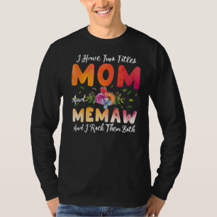 I Have Two Titles Mom And Memaw I Rock Them Mother T-Shirt