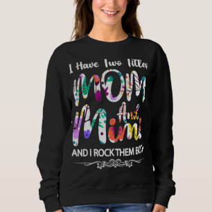 I Have Two Titles Mom And Mimi  Floral  Mother Day Sweatshirt