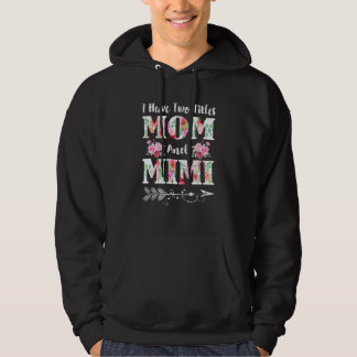 I Have Two Titles Mom And Mimi Floral Mother's Day Hoodie