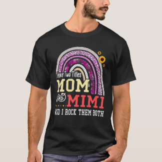 I Have Two Titles Mom And Mimi Mother's Day Rainbo T-Shirt