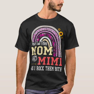 I Have Two Titles Mom And Mimi Mothers Day Rainbow T-Shirt