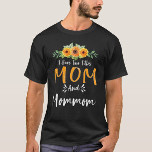 I Have Two Titles Mom And Mommom Floral Grandma Mo T-Shirt