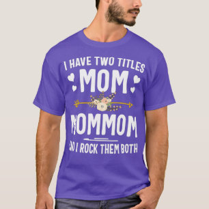 I Have Two Titles Mom And Mommom Shirt Mothers