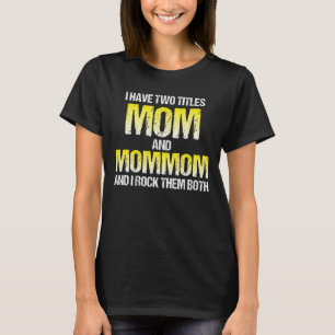 I Have Two Titles Mom And Mommom T-Shirt