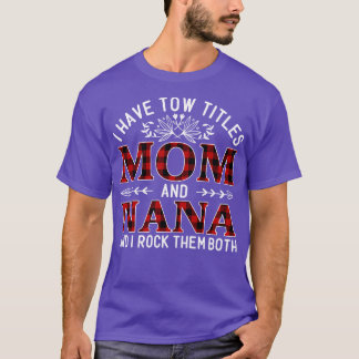 I Have Two Titles Mom And Nana And I Rock Them Bot T-Shirt
