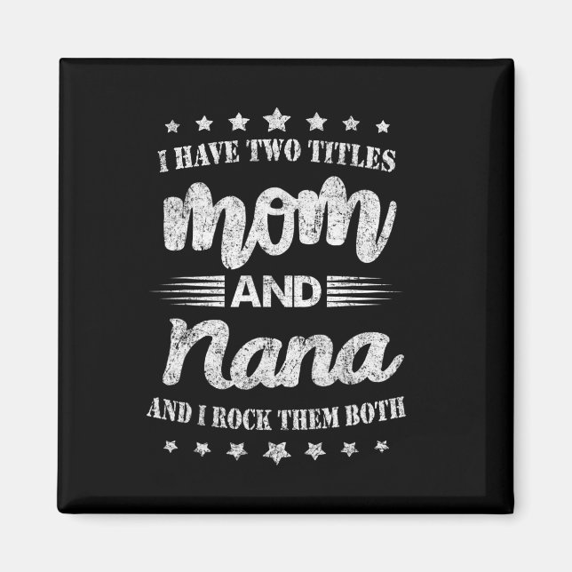 I Have Two Titles Mom And Nana And I Rock Them Mot Magnet (Front)