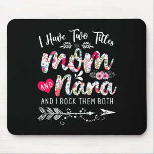 I Have Two Titles Mom And Nana Floral Cute Mothers Mouse Pad