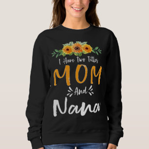I Have Two Titles Mom And Nana Floral Grandma Moth Sweatshirt