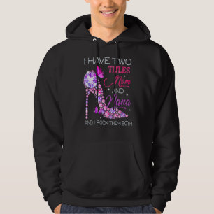 I Have Two Titles Mom And Nana  For Mom Hoodie
