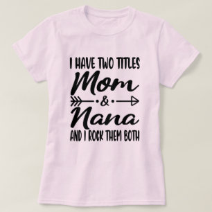 I Have Two Titles Mom And Nana Happy Mother's Day T-Shirt