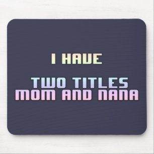 I Have Two Titles Mom And Nana Mouse Pad