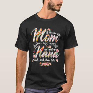 I Have Two Titles Mom And Nana Women Floral Decor T-Shirt