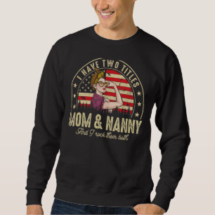 I Have Two Titles Mom And Nanny Women American Fla Sweatshirt