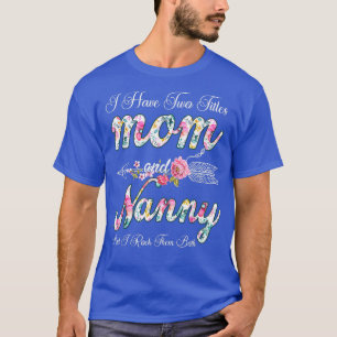 I Have Two Titles Mom And Nanny Women Floral Decor T-Shirt