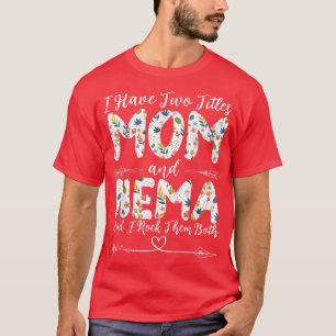 I Have Two Titles Mom and Nema Grandma Mother's Da T-Shirt