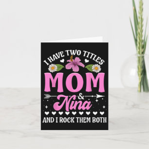 I Have Two Titles Mom And Nina Cute Mothers Day Gi Card