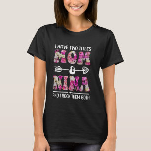 I Have Two Titles Mom And Nina Floral Funny Mother T-Shirt