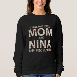 I Have Two Titles Mom And Nina I Rock Them Both Sweatshirt