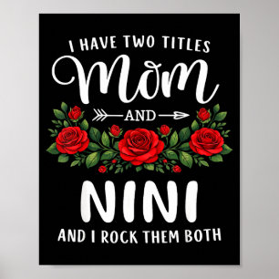 I have two titles mom and nini mothers day floral poster