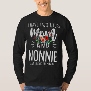 I Have Two Titles Mom And Nonnie I Rock Them Both T-Shirt